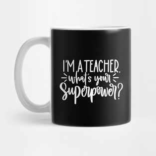 Im a teacher whats your superpower - funny teacher joke/pun (white) Mug
